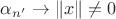 $\alpha_{n'}\to\|x\|\ne 0$