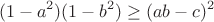 $$(1-a^2)(1-b^2)\ge (ab - c)^2 $$