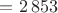 $= 2\,853$