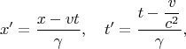 $$x'=\dfrac {x-vt}{\gamma},\quad t'=\dfrac{t-\dfrac{v}{c^2}}{\gamma},$$