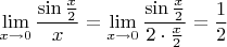 $$\lim\limits_{x\to 0} \dfrac{\sin {\frac {x}{2}}}{x}=\lim\limits_{x\to 0} \dfrac{\sin \frac {x}{2}}{2\cdot \frac {x}{2}}=\dfrac12$$