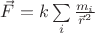 $\vec F=k\sum\limits_i  \frac {m_i} {\vec r^2}$