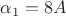 $\alpha_1=8A$ $\alpha_1=8A$