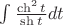 $\int \frac {\ch^2 t}{\sh t} dt$