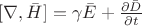 $ [ \nabla , \bar{H}]=\gamma \bar{E} +  \frac{\partial  \bar{D} }{\partial t} $