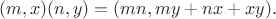 $$(m,x)(n,y) = (mn,my+nx+xy).$$