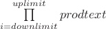 $\prod \limits_{i=downlimit}^{uplimit}prod text$