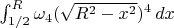 $\int_{1/2}^R\omega_4(\sqrt{R^2-x^2}) ^4\,dx$