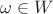 $\omega \in W$ $\omega \in W$