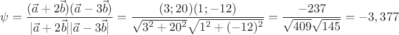 \[
\psi  = \frac{{(\vec a + 2\vec b)(\vec a - 3\vec b)}}
{{|\vec a + 2\vec b||\vec a - 3\vec b|}} = \frac{{(3;20)(1; - 12)}}
{{\sqrt {3^2  + 20^2 } \sqrt {1^2  + ( - 12)^2 } }} = \frac{{ - 237}}
{{\sqrt {409} \sqrt {145} }} =  - 3,377
\]