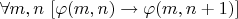 $\forall m,n ~ [\varphi(m,n) \to \varphi(m,n+1)]$