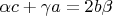 $\alpha c+\gamma a=2b\beta$