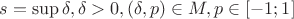 $s = \sup\limits_{}\delta,\delta>0, (\delta,p) \in M, p \in [-1;1]$