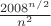 $\frac{2008^{n/2}}{n^2}$