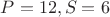 $P=12,S=6$