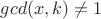 $gcd(x,k)\ne 1$