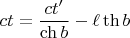 $$ct=\dfrac{ct'}{\ch b}-\ell\th b$$