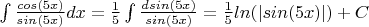 \int {\frac {cos(5x)} {sin(5x)}dx}=\frac {1} {5}\int {\frac {dsin(5x)} {sin(5x)}}=\frac {1} {5}ln(|sin(5x)|)+C