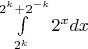 $\int\limits_{2^k}^{2^k  + 2^{-k}} 2^{x}dx