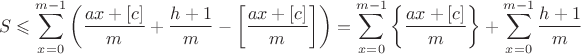 $$S\leqslant \sum \limits_{x=0}^{m-1}\left(\dfrac{ax+[c]}{m}+\dfrac{h+1}{m}-\left[\dfrac{ax+[c]}{m}\right]\right)=\sum \limits_{x=0}^{m-1}\left\{\dfrac{ax+[c]}{m}\right\}+\sum \limits_{x=0}^{m-1}\dfrac{h+1}{m}$$