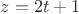 $z=2t+1$