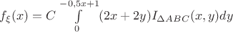 $f_{\xi}(x)=C\int\limits_{0}^{{-0,5x+1}}(2x+2y)I_{\Delta ABC}(x,y)dy$