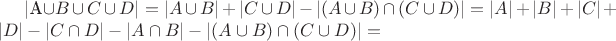 |A\cup B\cup C\cup D|= |A\cup B| + |C\cup D|- |(A\cup B)\cap (C\cup D)|=|A| + |B|+|C| + |D| - |C\cap D|-|A\cap B|- |(A\cup B)\cap (C\cup D)|=