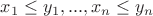 $x_1\leq y_1,...,x_n\leq y_n$