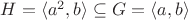 $H=\langle a^2, b \rangle \subseteq G = \langle a,b \rangle$