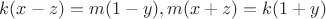 $k(x-z) =m(1-y) , m(x+z)=k(1+y)$