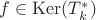 $f \in \operatorname{Ker}(T_k^*)$