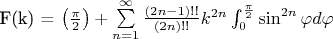 F(k) = \left( \frac{\pi}{2} \right) + \sum\limits_{n=1}^{\infty} \frac{(2n-1)!!}{(2n)!!}k^{2n}\int_{0}^{\frac{\pi}{2}}\sin^{2n}\varphi d\varphi
