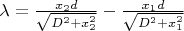 $\lambda=\frac{x_{2}d}{\sqrt{D^2 + x_{2}^2}}-\frac{x_{1}d}{\sqrt{D^2 + x_{1}^2}}$