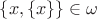 $\{x, \{x\}\} \in \omega$
