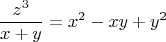 $$\frac{z^3}{x+y}=x^2-xy+y^2$$
