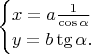 $\begin{cases}x=a\frac{1}{\cos\alpha}\\y=b\tg\alpha.\end{cases}$