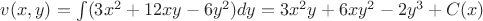 $v(x, y) = \int (3x^2 + 12xy - 6y^2) dy = 3x^2y + 6xy^2 - 2y^3 + C(x)$