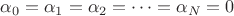 $\alpha_0=\alpha_1=\alpha_2=\dots=\alpha_N=0$