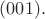 $(001).$ $(001).$