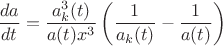 $$\frac{da}{dt}=\frac{a_{k}^{3}(t)}{a(t)x^3}\left(\frac{1}{a_k(t)}-\frac{1}{a(t)}\right)$$
