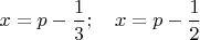 $x=p-\dfrac{1}{3}; \quad x=p-\dfrac{1}{2}$