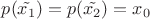 $p(\tilde{x_{1}})=p(\tilde{x_{2}})=x_{0}$