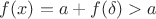 $f(x)=a+f(\delta)>a$