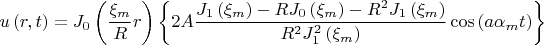 $$
u\left( {r,t} \right) = J_0 \left( {\frac{{\xi _m }}
{R}r} \right)\left\{ {2A\frac{{J_1 \left( {\xi _m } \right) - RJ_0 \left( {\xi _m } \right) - R^2 J_1 \left( {\xi _m } \right)}}
{{R^2 J_1^2 \left( {\xi _m } \right)}}\cos \left( {a\alpha _m t} \right)} \right\}
$$
