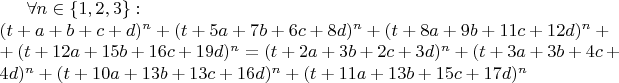 $\forall n\in \{1, 2, 3\}: \\(t+a+b+c+d)^n+(t+5a+7b+6c+8d)^n+(t+8a+9b+11c+12d)^n+\\+(t+12a+15b+16c+19d)^n=(t+2a+3b+2c+3d)^n+(t+3a+3b+4c+4d)^n+(t+10a+13b+13c+16d)^n+(t+11a+13b+15c+17d)^n$