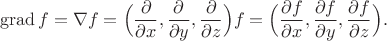 $$\operatorname{grad}f=\nabla f=\Bigl(\dfrac{\partial}{\partial x},\dfrac{\partial}{\partial y},\dfrac{\partial}{\partial z}\Bigr)f=\Bigl(\dfrac{\partial f}{\partial x},\dfrac{\partial f}{\partial y},\dfrac{\partial f}{\partial z}\Bigr).$$