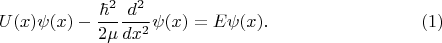 $$U(x)\psi(x)-\frac{\hbar^2}{2\mu}\frac{d^2}{dx^2}\psi(x)=E\psi(x).\eqno(1)$$