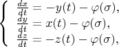 $ 
   \left\{ \begin{array}{l} 
           \frac{dx}{dt}=-y(t)-\varphi(\sigma),\\ 
           \frac{dy}{dt}= x(t)-\varphi(\sigma),\\
           \frac{dz}{dt}=-z(t)-\varphi(\sigma),
         \end{array} 
   \right. 
$