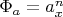 $ \Phi_a = {a_x^n}$