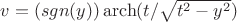 $v=(sgn(y))\operatorname{arch}(t/\sqrt{t^2-y^2})$